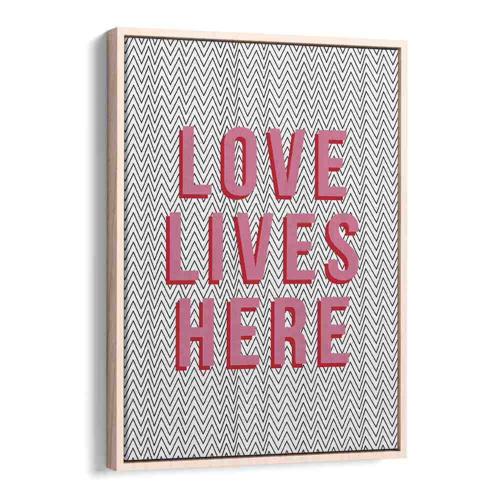Love Lives Here By Frankie Kerr-dineen Quotes Posters Wall Art Prints in Oak Wood Floater Frame
