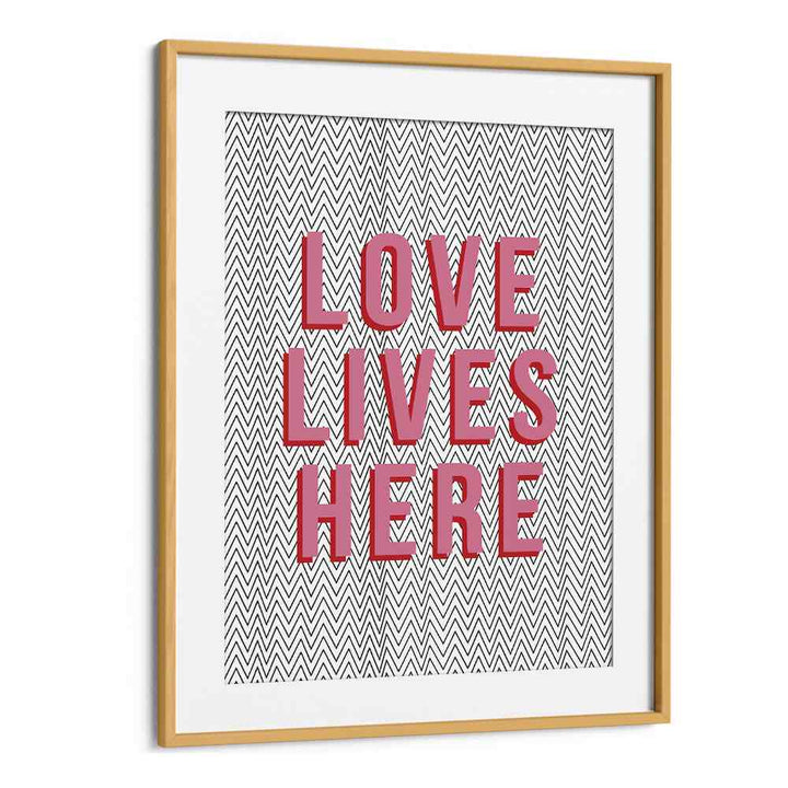 Love Lives Here By Frankie Kerr-dineen Quotes Posters Wall Art Prints in Oak Wood Frame With Mount