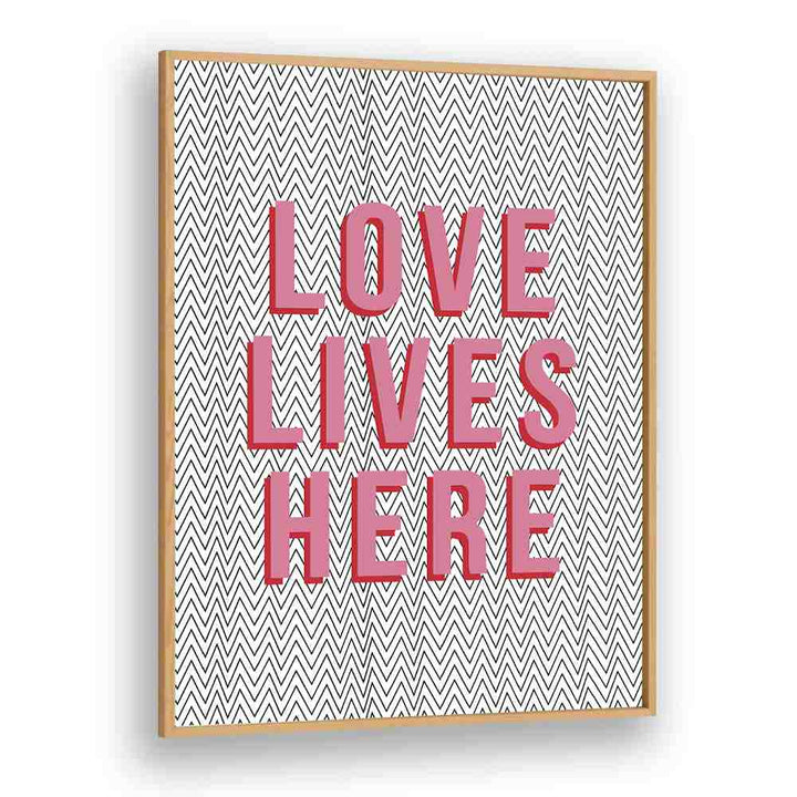 Love Lives Here By Frankie Kerr-dineen Quotes Posters Wall Art Prints in Oak Wood Plain Frame