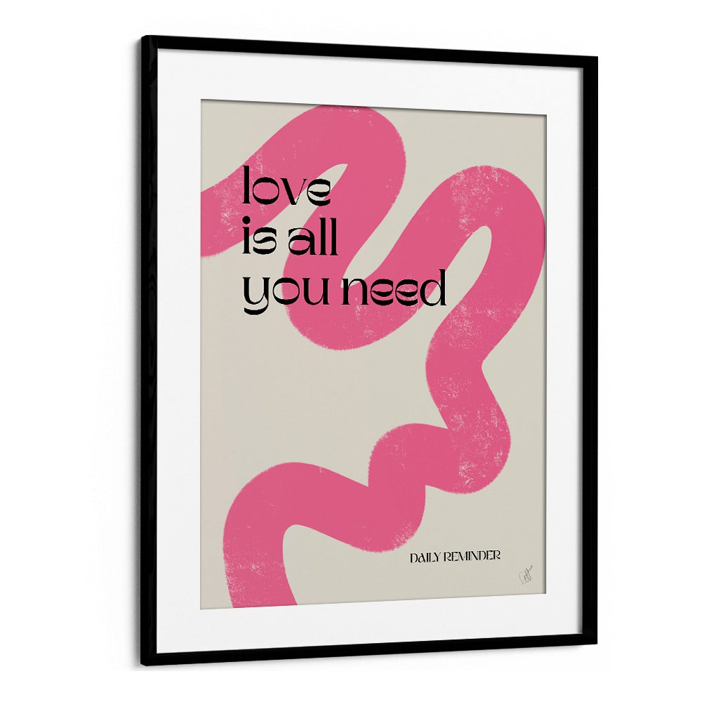 Love is All You Need by Anne-marie Volfova Quotes and Typography Posters in Black Frame With Mount