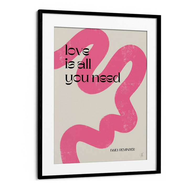 Love is All You Need by Anne-marie Volfova Quotes and Typography Posters in Black Frame With Mount