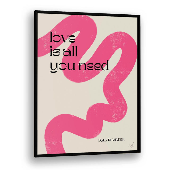 Love is All You Need by Anne-marie Volfova Quotes and Typography Posters in Black Plain Frame