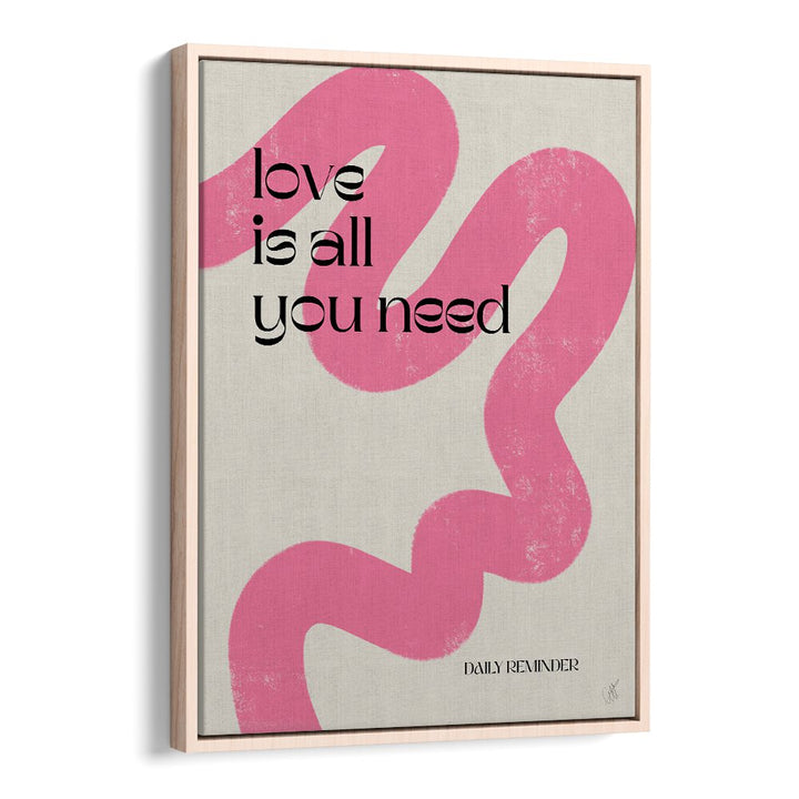 Love is All You Need by Anne-marie Volfova Quotes and Typography Posters in Oak Wood Floater Frame