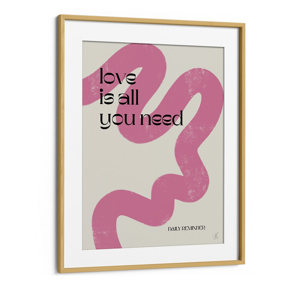 Love is All You Need by Anne-marie Volfova Quotes and Typography Posters in Oak Wood Frame With Mount