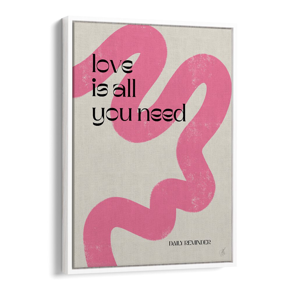 Love is All You Need by Anne-marie Volfova Quotes and Typography Posters in White Floater Frame