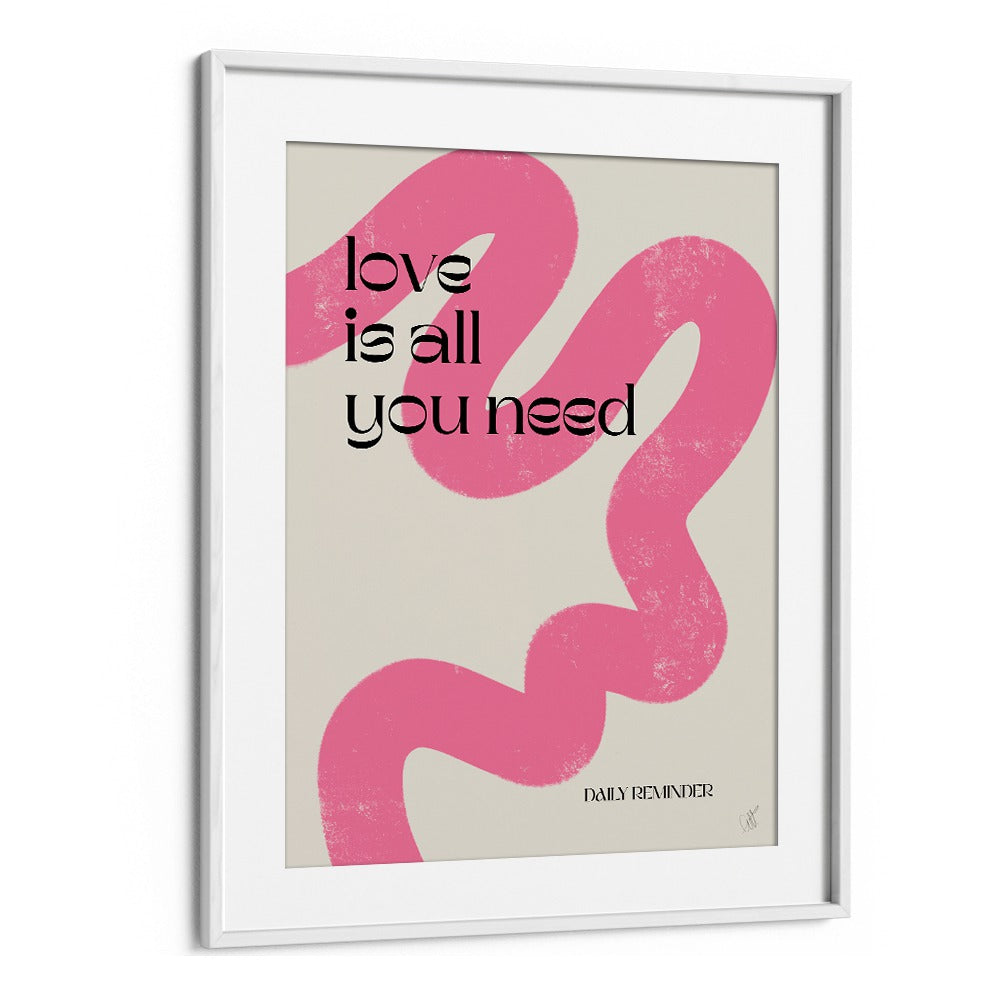 Love is All You Need by Anne-marie Volfova Quotes and Typography Posters in White Frame With Mount