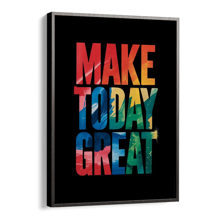 Make Today Great Quotes And Typography Posters in Black Floater Frame