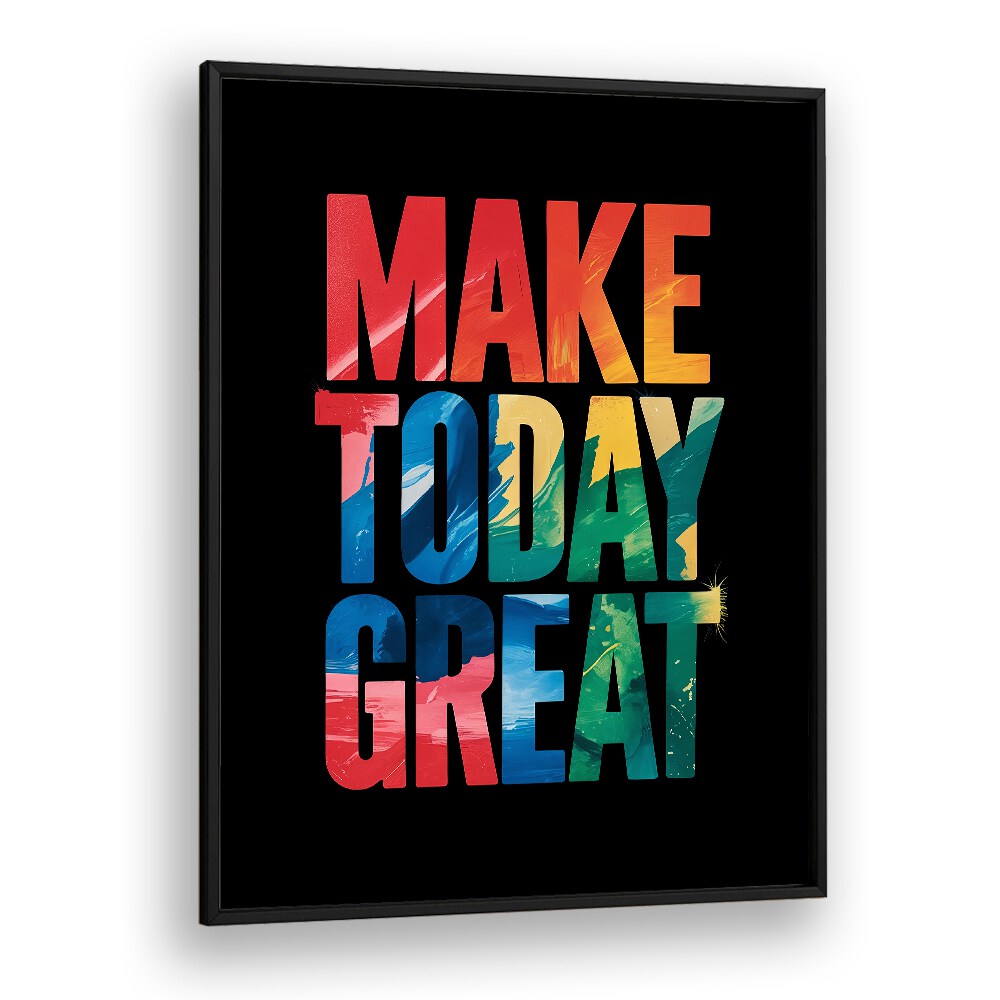 Make Today Great Quotes And Typography Posters in Black Plain Frame