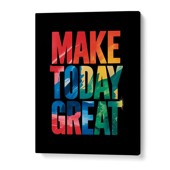 Make Today Great Quotes And Typography Posters in Gallery Wrap