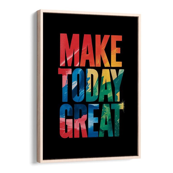 Make Today Great Quotes And Typography Posters in Oak Wood Floater Frame