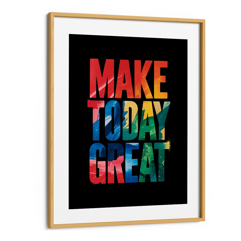 Make Today Great Quotes And Typography Posters in Oak Wood Frame With Mount