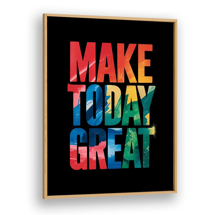 Make Today Great Quotes And Typography Posters in Oak Wood Plain Frame