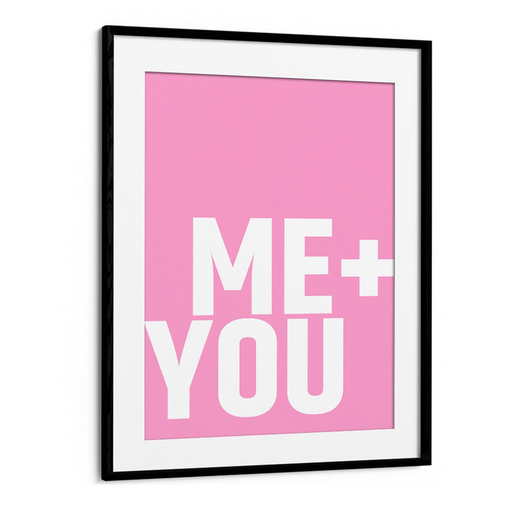 Me and You by Athene Fritsch Quotes and Typography Posters in Black Frame With Mount