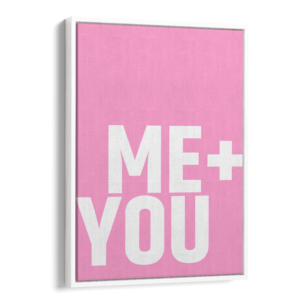 Me and You by Athene Fritsch Quotes and Typography Posters in White Floater Frame