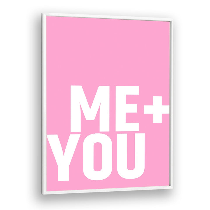 Me and You by Athene Fritsch Quotes and Typography Posters in White Plain Frame