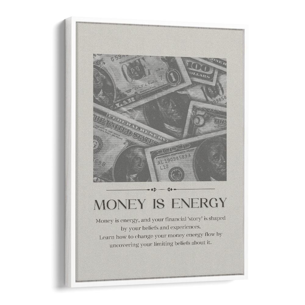 Money Is Energy By Grishma Korjani Money Art Prints in White Floater Frame