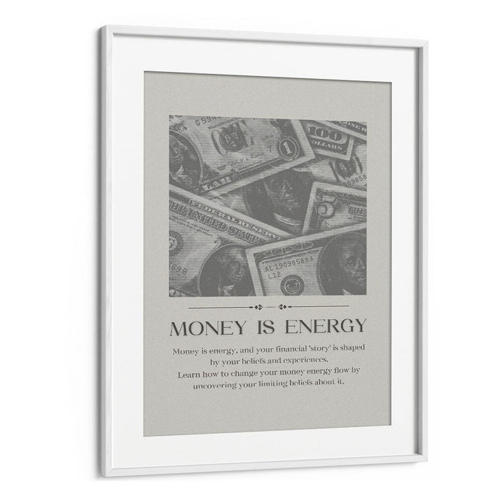 Money Is Energy By Grishma Korjani Money Art Prints in White Frame With Mount