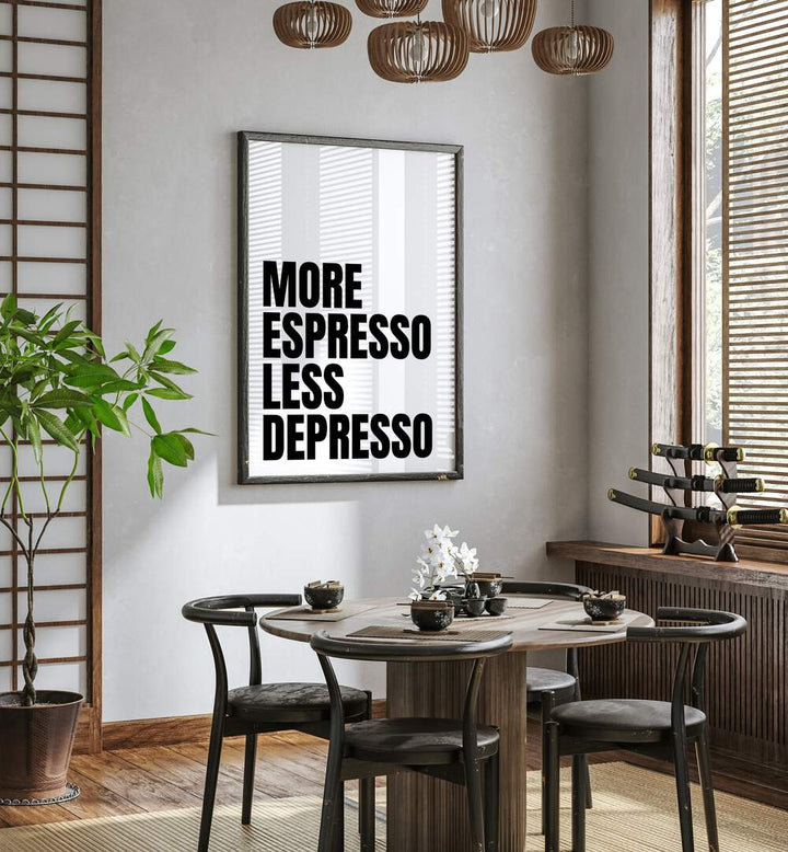 More Espresso-Less Depresso ii by Athene Fritsch Quotes and Typography Posters in Black Plain Frame placed on a wall in a dining room area beside a window and behind a dining table