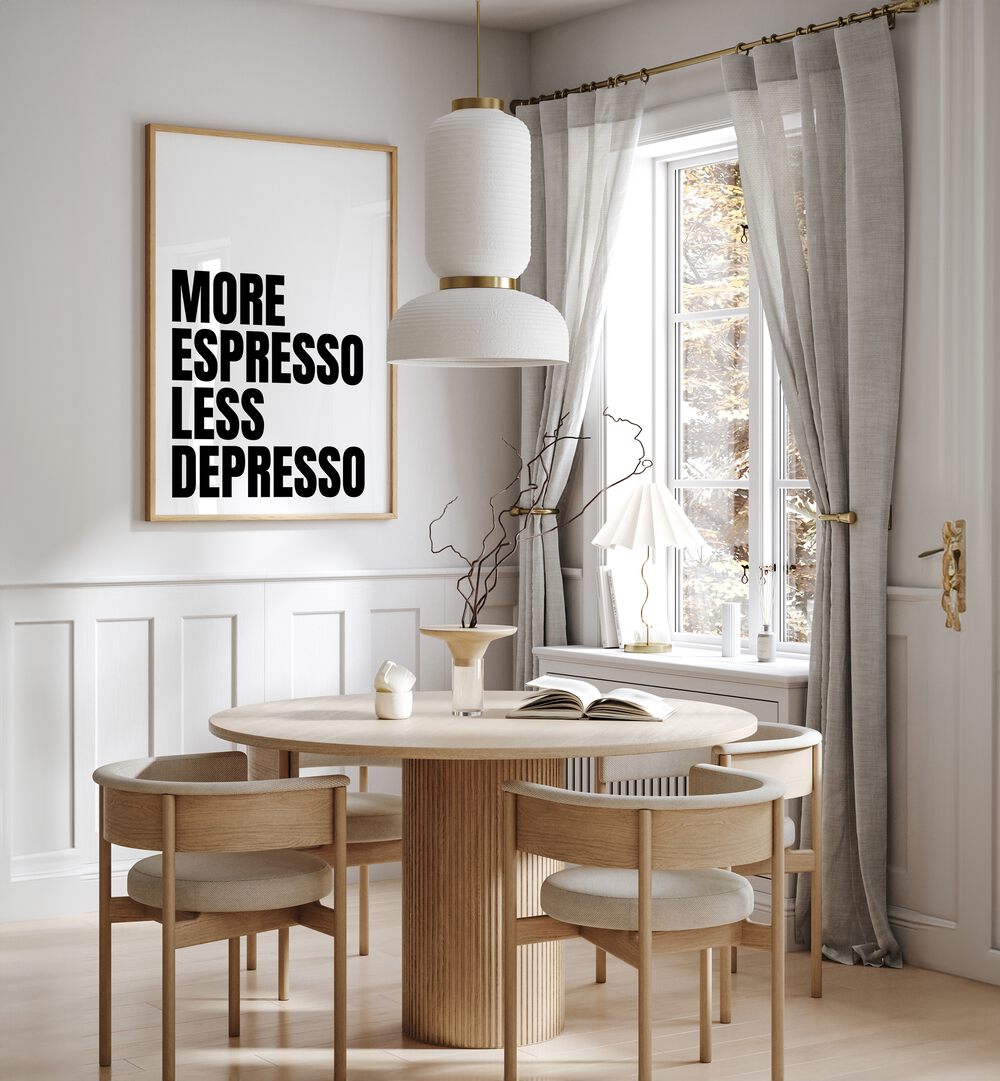 More Espresso-Less Depresso ii by Athene Fritsch Quotes and Typography Posters in Oak Wood Plain Frame placed on a wall in a dining room area beside a window and behind a dining table