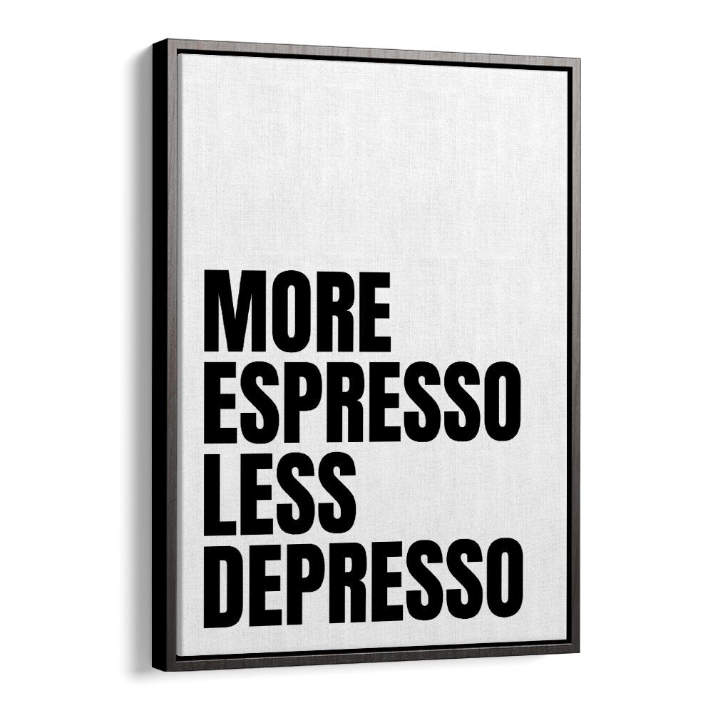 More Espresso-Less Depresso ii by Athene Fritsch Quotes and Typography Posters in Black Floater Frame