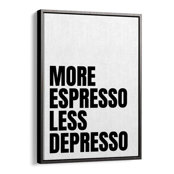 More Espresso-Less Depresso ii by Athene Fritsch Quotes and Typography Posters in Black Floater Frame