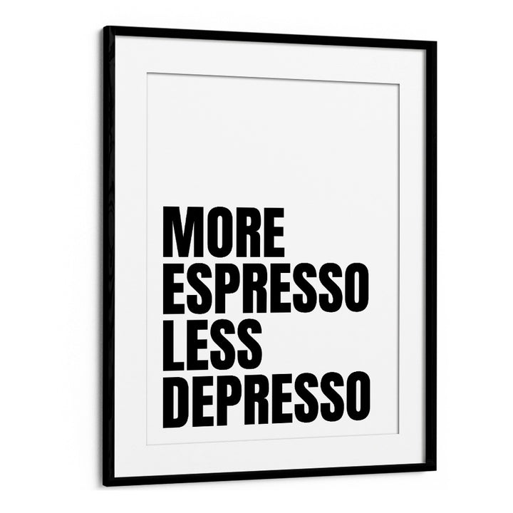 More Espresso-Less Depresso ii by Athene Fritsch Quotes and Typography Posters in Black Frame With Mount