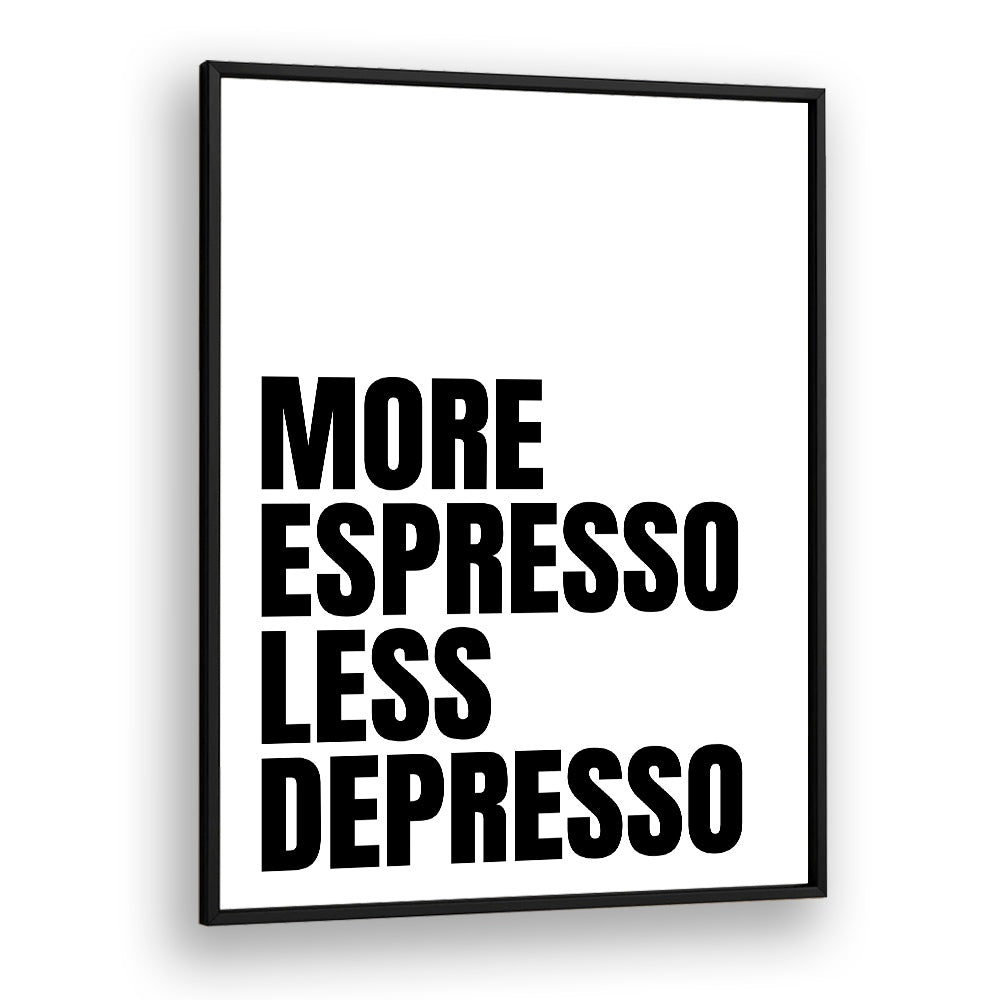 More Espresso-Less Depresso ii by Athene Fritsch Quotes and Typography Posters in Black Plain Frame