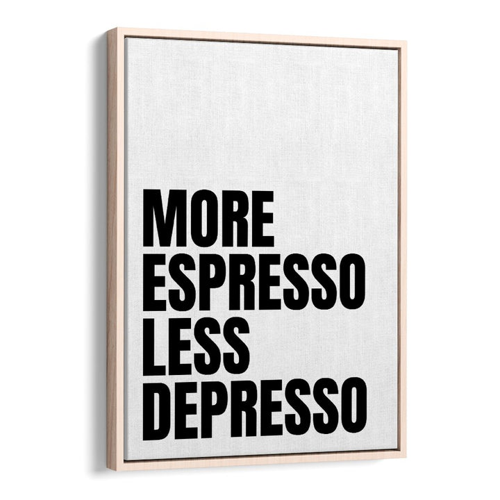 More Espresso-Less Depresso ii by Athene Fritsch Quotes and Typography Posters in Oak Wood Floater Frame