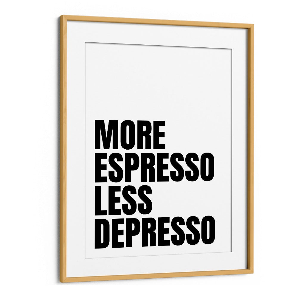 More Espresso-Less Depresso ii by Athene Fritsch Quotes and Typography Posters in Oak Wood Frame With Mount