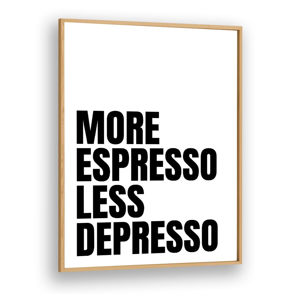 More Espresso-Less Depresso ii by Athene Fritsch Quotes and Typography Posters in Oak Wood Plain Frame