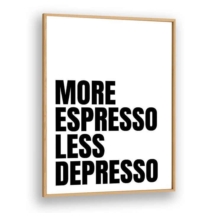 More Espresso-Less Depresso ii by Athene Fritsch Quotes and Typography Posters in Oak Wood Plain Frame