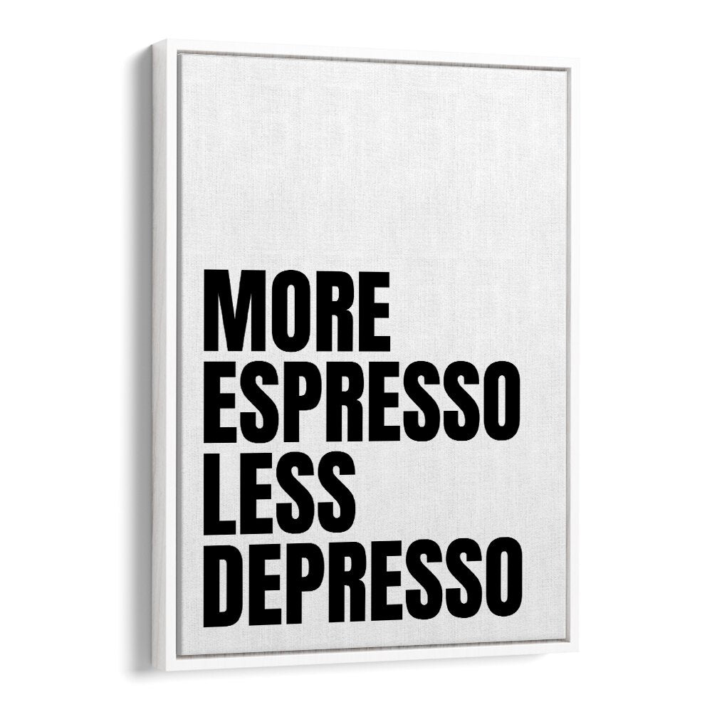 More Espresso-Less Depresso ii by Athene Fritsch Quotes and Typography Posters in White Floater Frame