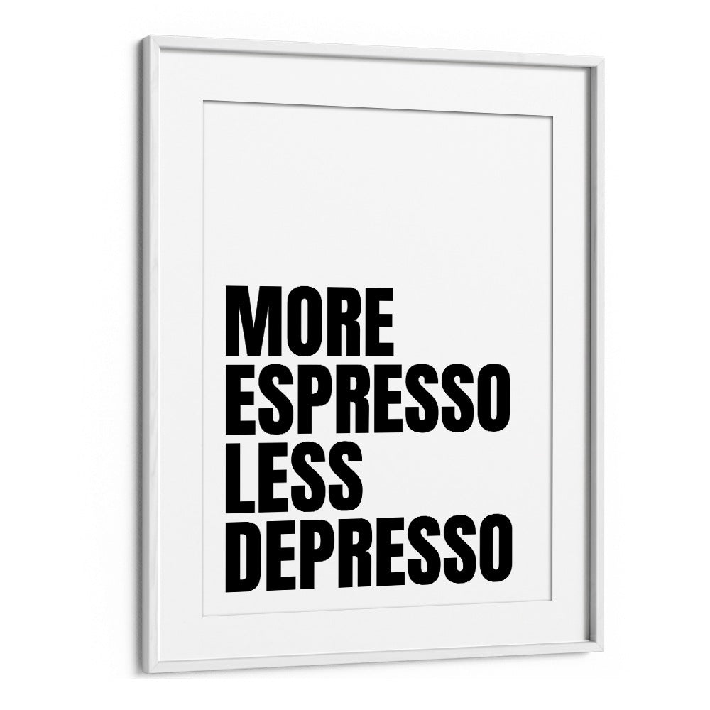 More Espresso-Less Depresso ii by Athene Fritsch Quotes and Typography Posters in White Frame With Mount