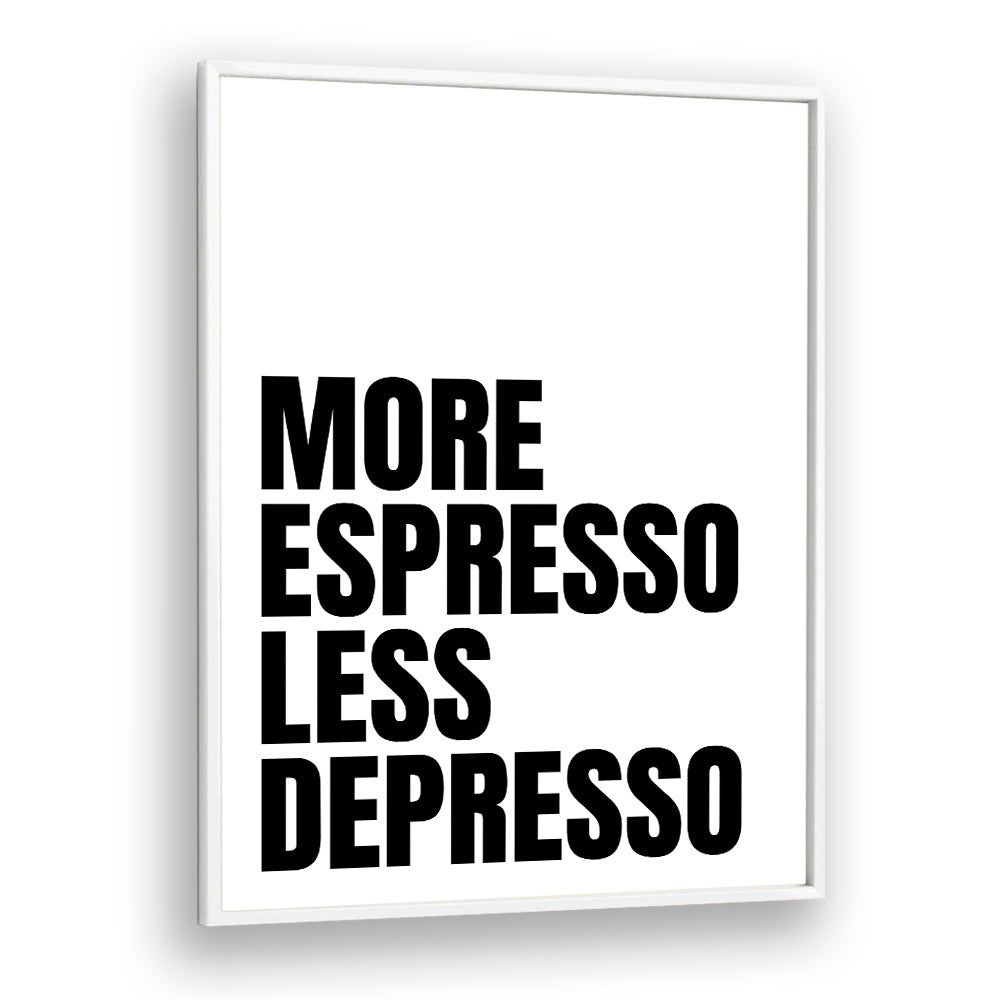 More Espresso-Less Depresso ii by Athene Fritsch Quotes and Typography Posters in White Plain Frame