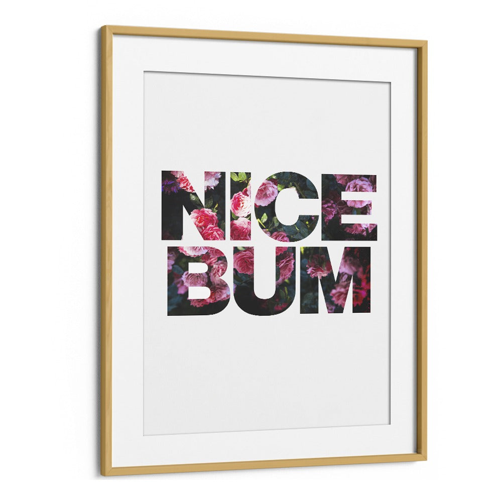 Nice Bum By Sarah Manovski Quotes and Typography Poster in Oak Wood Frame With Mount