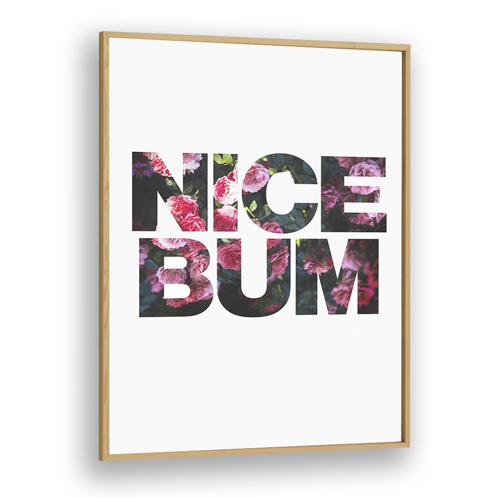 Nice Bum By Sarah Manovski Quotes and Typography Poster in Oak Wood Plain Frame