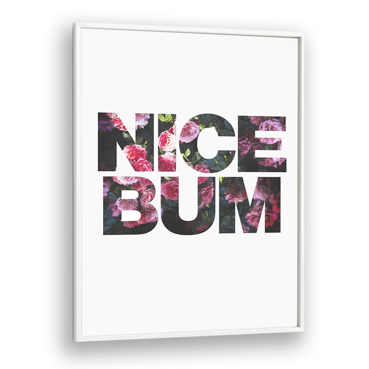 Nice Bum By Sarah Manovski Quotes and Typography Poster in White Plain Frame