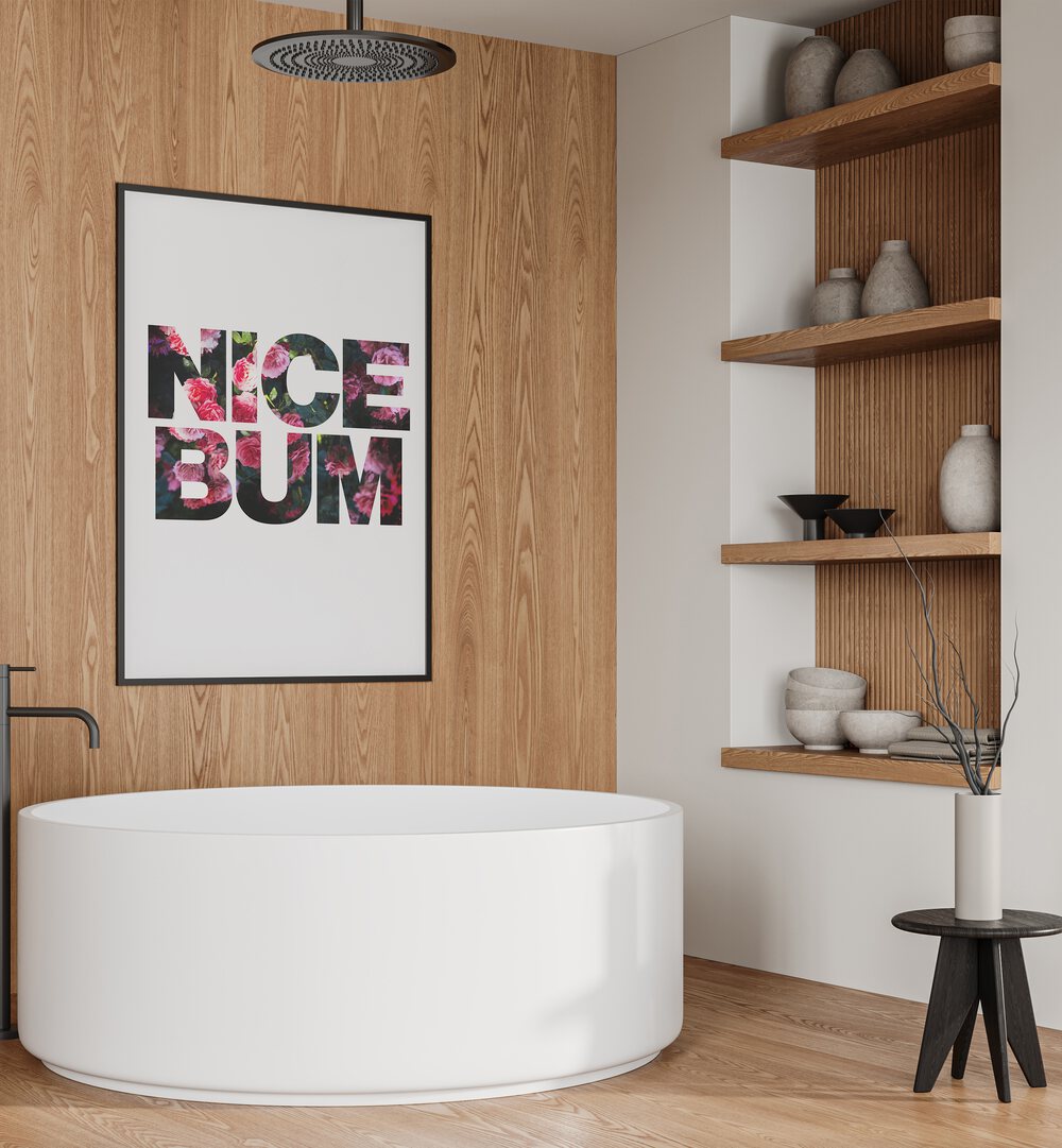 Nice Bum By Sarah Manovski Quotes and Typography Poster in Black Plain Frame placed on a wall behind a white tub for bathroom