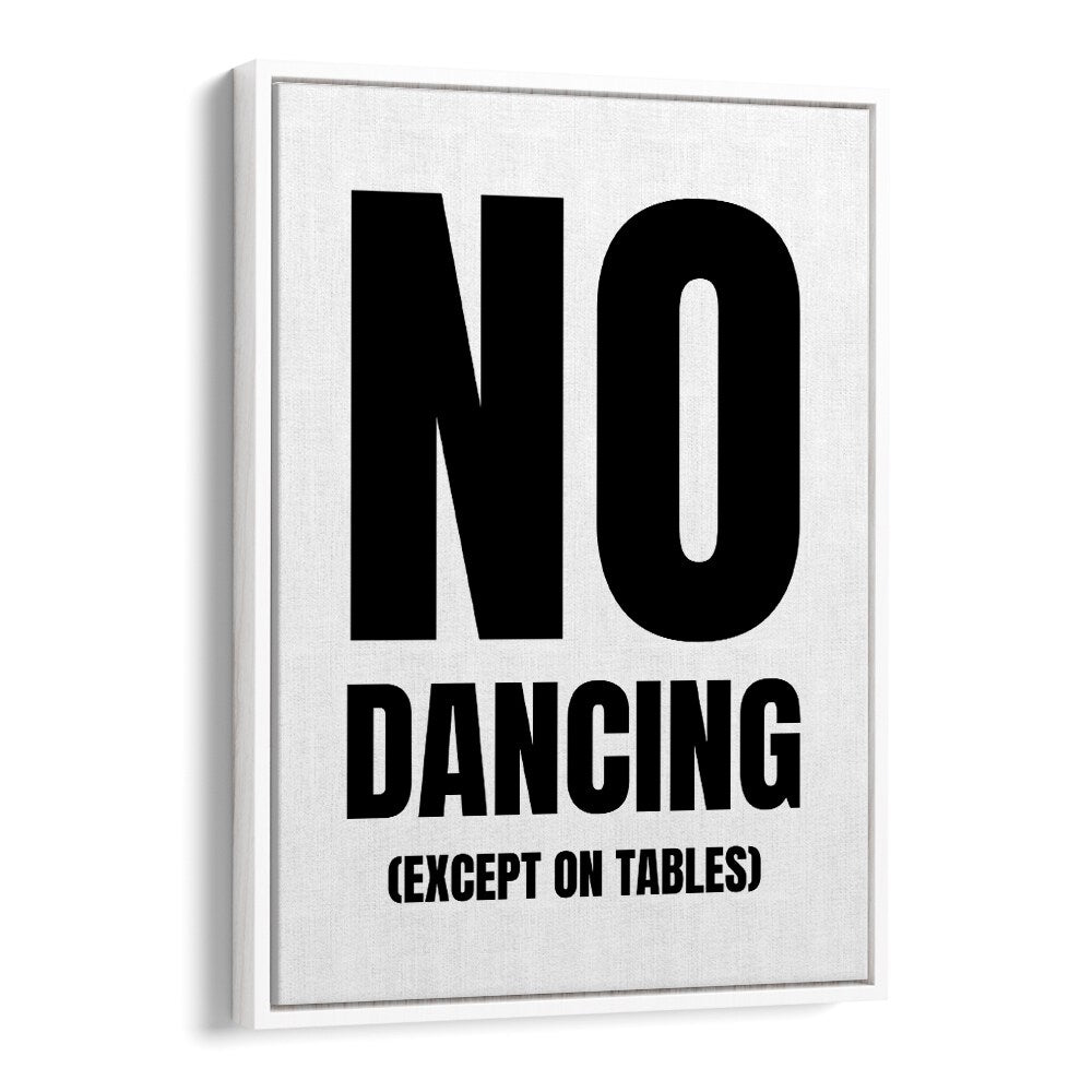 No Dancing by Athene Fritsch Quotes and Typography Posters in White Floater Frame