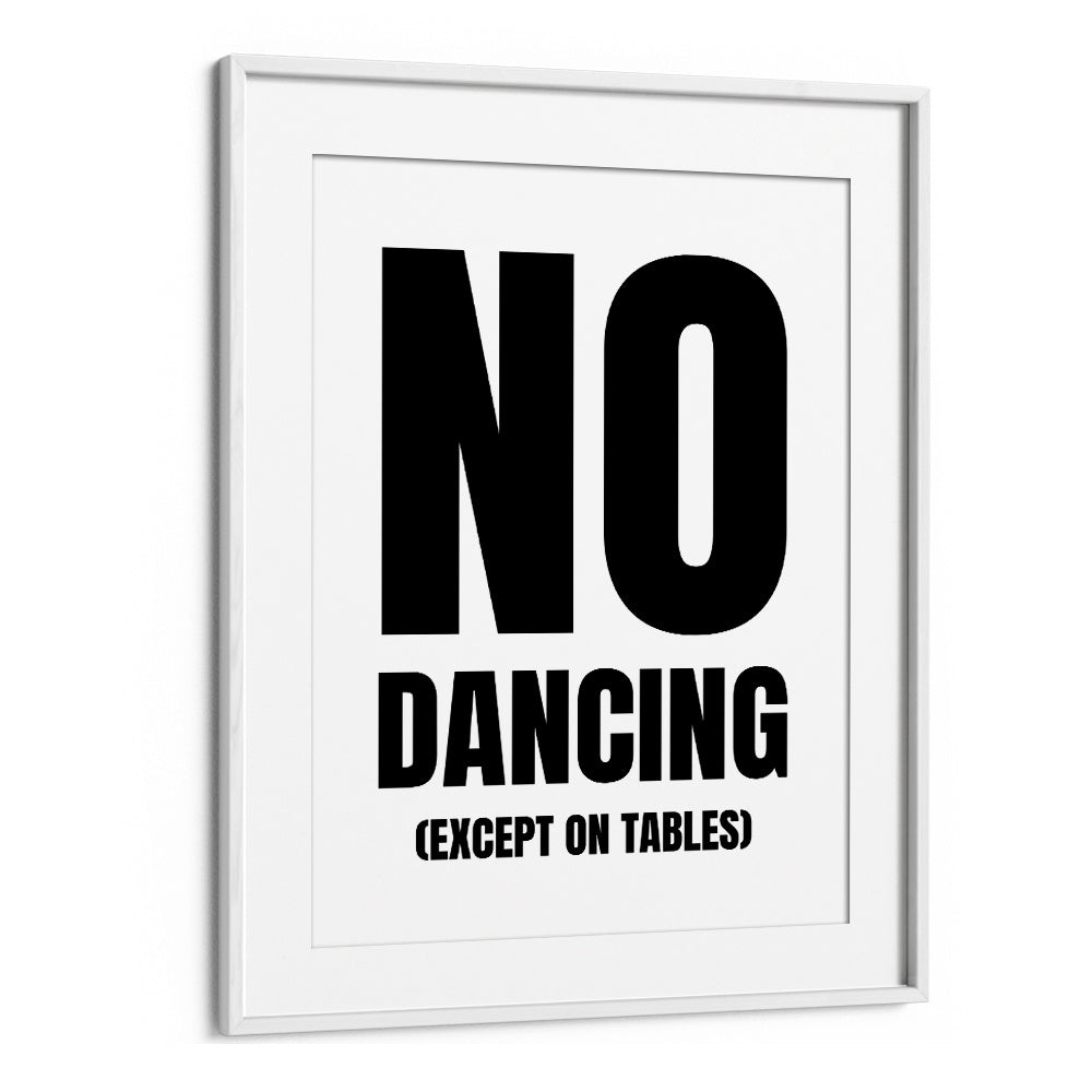 No Dancing by Athene Fritsch Quotes and Typography Posters in White Frame With Mount