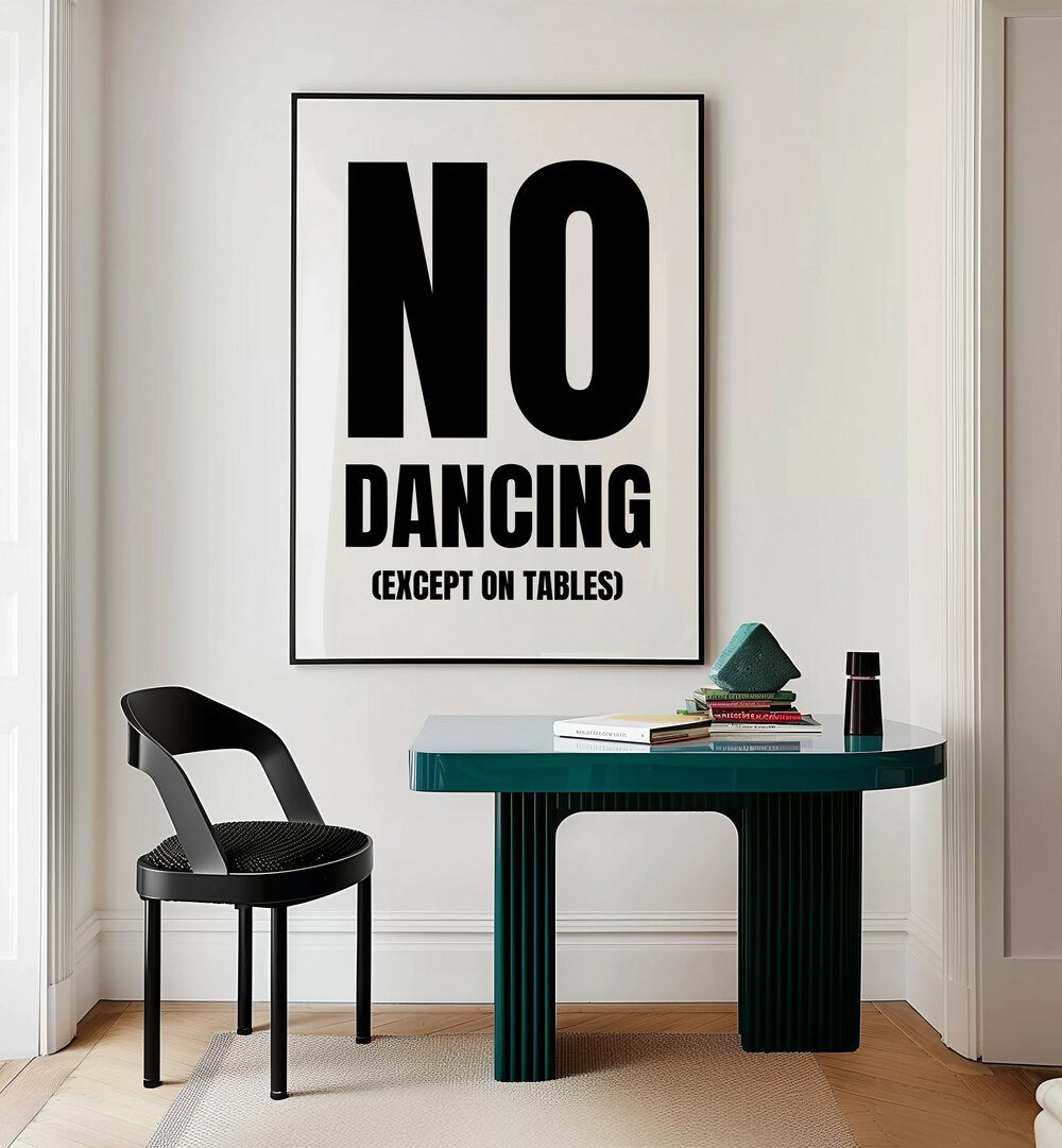 No Dancing by Athene Fritsch Quotes and Typography Posters in Black Plain Frame placed on a wall behind a study table