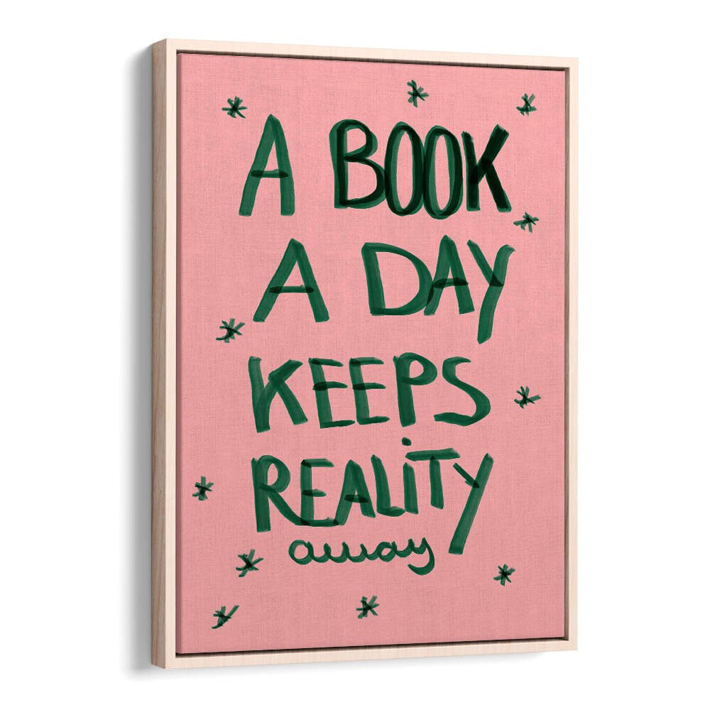 A BOOK A DAY KEEPS REALITY AWAY , QUOTES & TYPOGRAPHY POSTERS