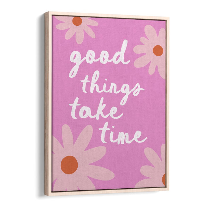 GOOD THINGS TAKE TIME