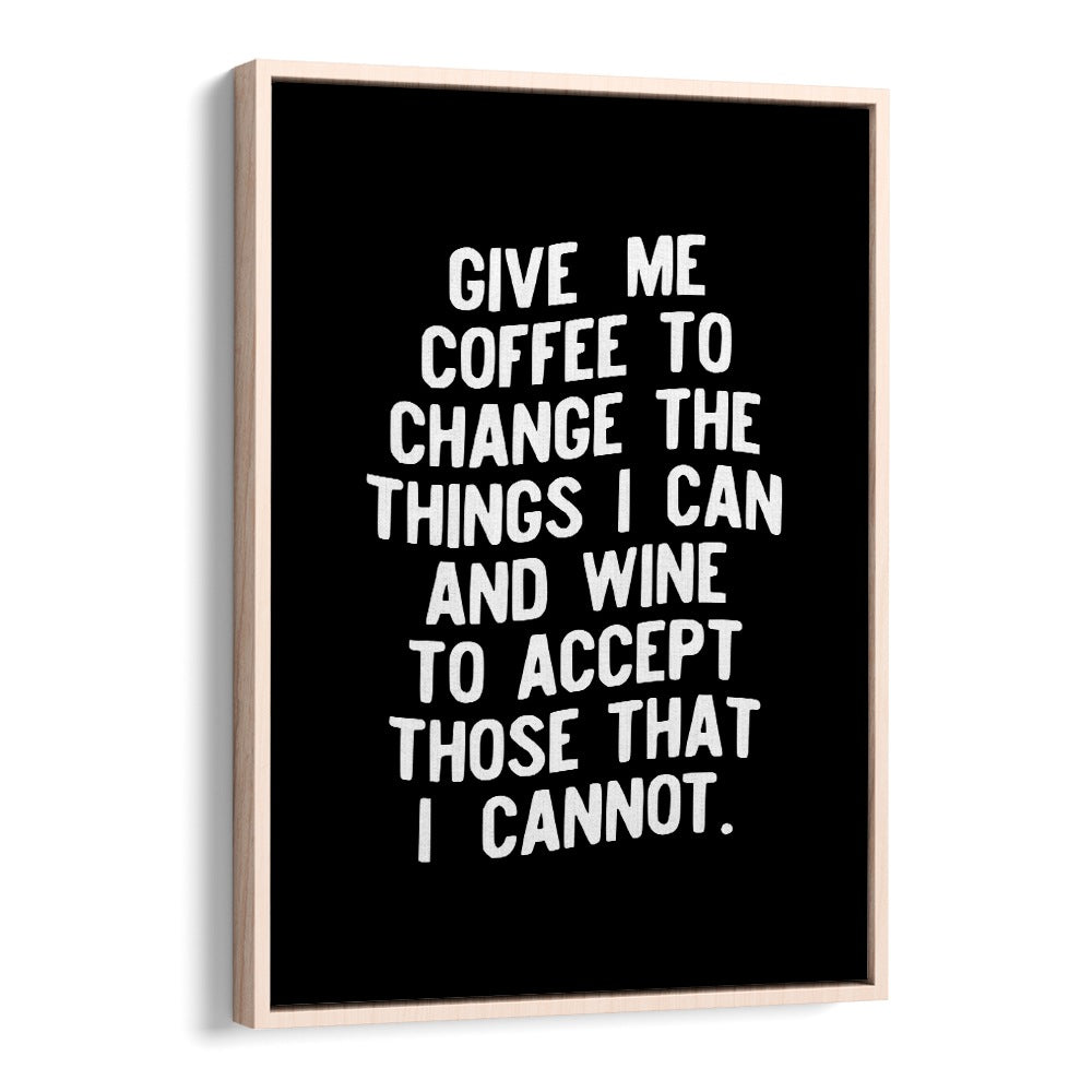 GIVE ME COFFEE TO CHANGE THINGS BY BRETT WILSON , QUOTES AND TYPOGRAPHY POSTERS