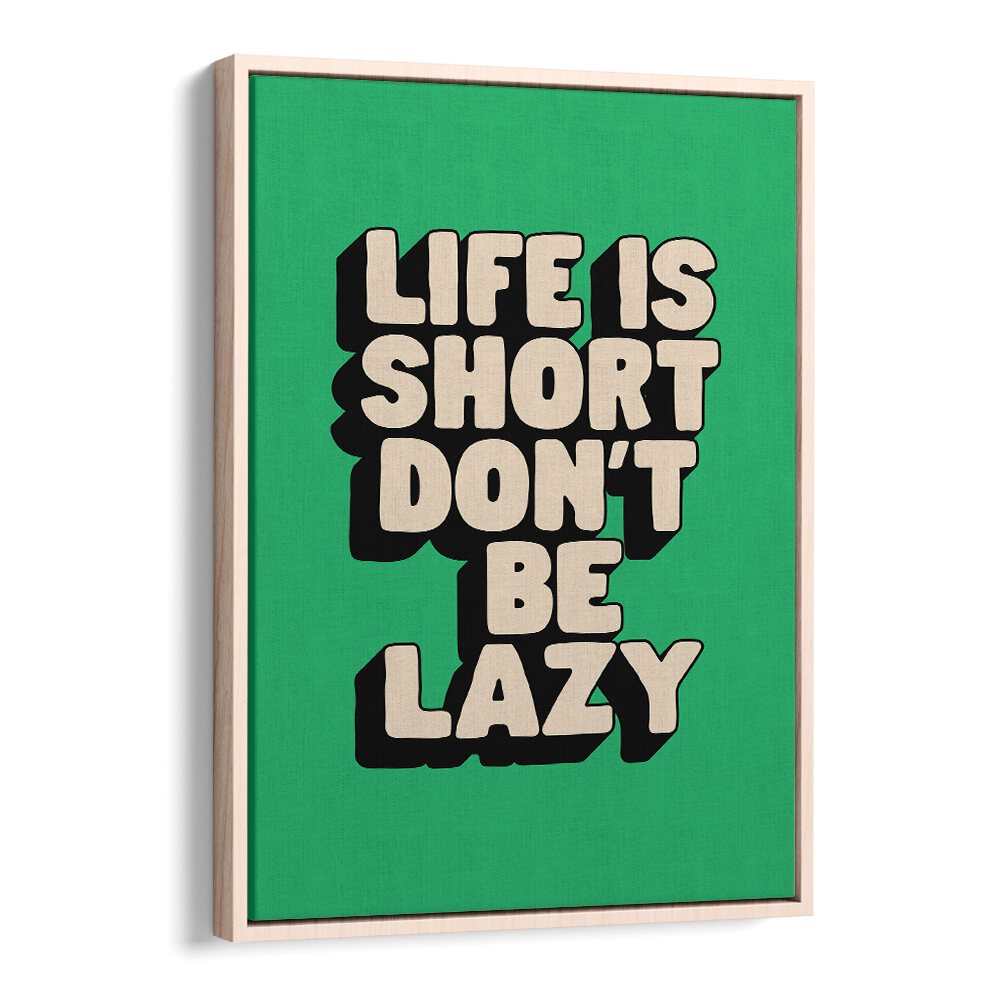 LIFE IS SHORT DON'T BE LAZY BY BRETT WILSON , QUOTES AND TYPOGRAPHY POSTERS