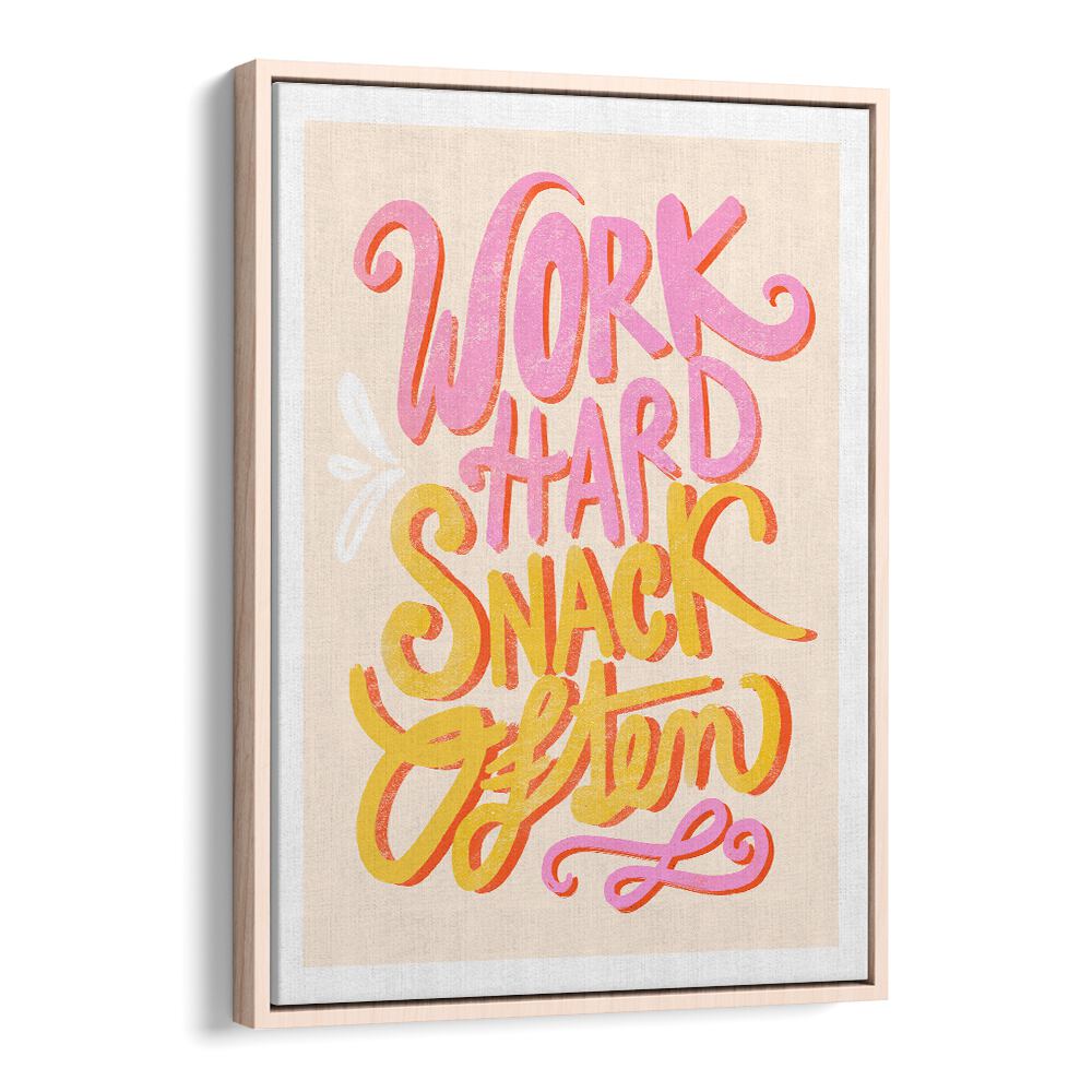 WORK HARD SNACK OFTEN BY BAROO BLOOM , QUOTES AND TYPOGRAPHY POSTERS