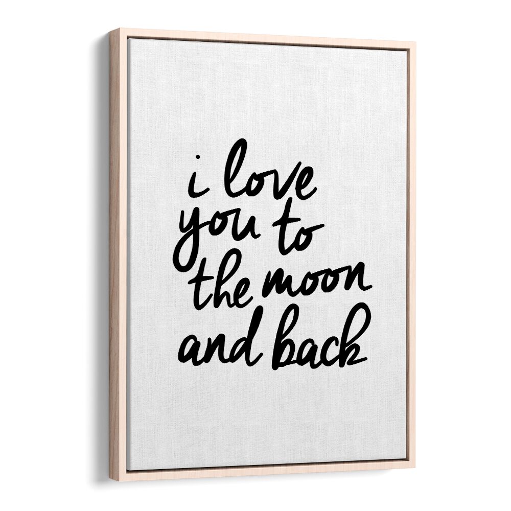 I LOVE YOU TO THE MOON AND BACK BY BRETT WILSON , QUOTES AND TYPOGRAPHY POSTERS