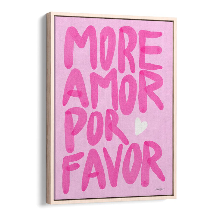 MORE AMOR POR FAVOR BY BAROO BLOOM , QUOTES AND TYPOGRAPHY POSTERS