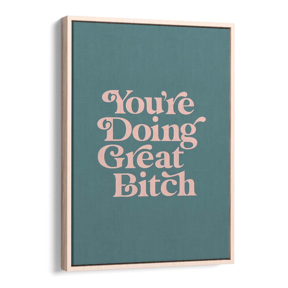 YOU'RE DOING GREAT BITCH IV BY BRETT WILSON , QUOTES AND TYPOGRAPHY POSTERS