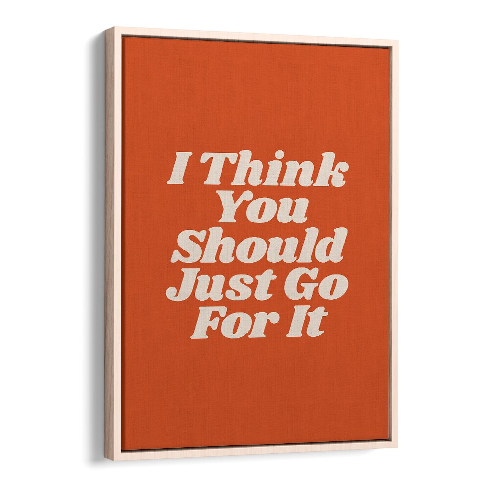 JUST GO FOR IT BY BRETT WILSON , QUOTES AND TYPOGRAPHY POSTERS